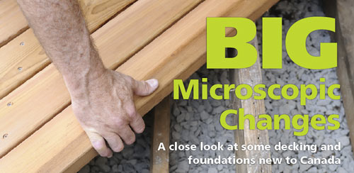 Big Microscopic Changes. A close look at some decking and foundations new to Canada